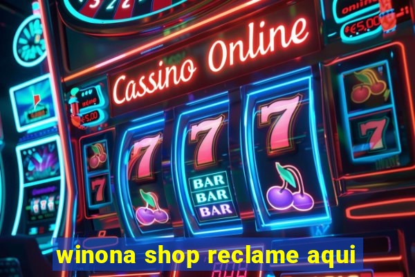 winona shop reclame aqui